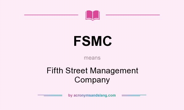 What does FSMC mean? It stands for Fifth Street Management Company