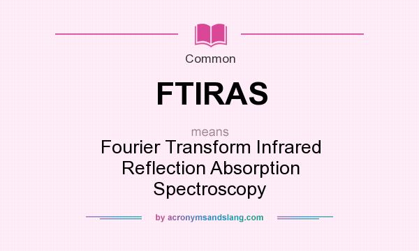 What does FTIRAS mean? It stands for Fourier Transform Infrared Reflection Absorption Spectroscopy