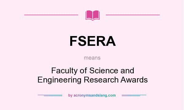 What does FSERA mean? It stands for Faculty of Science and Engineering Research Awards