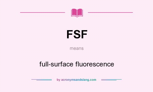 What does FSF mean? It stands for full-surface fluorescence