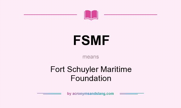What does FSMF mean? It stands for Fort Schuyler Maritime Foundation