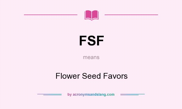What does FSF mean? It stands for Flower Seed Favors