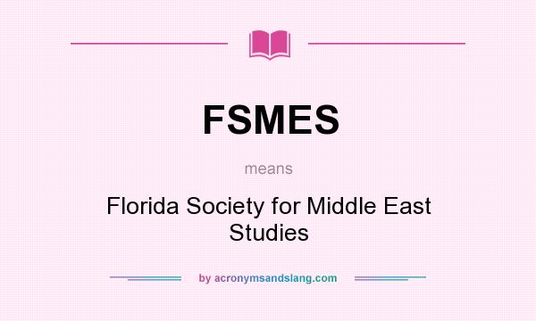 What does FSMES mean? It stands for Florida Society for Middle East Studies