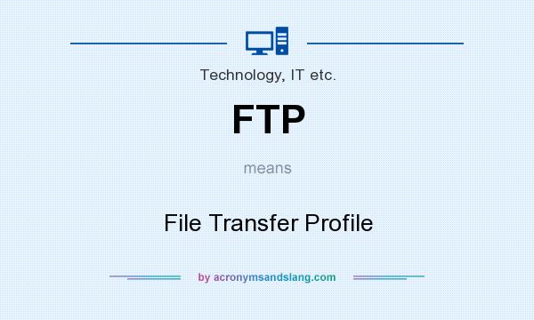 What does FTP mean? It stands for File Transfer Profile