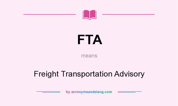 What does FTA mean? It stands for Freight Transportation Advisory