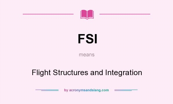 What does FSI mean? It stands for Flight Structures and Integration