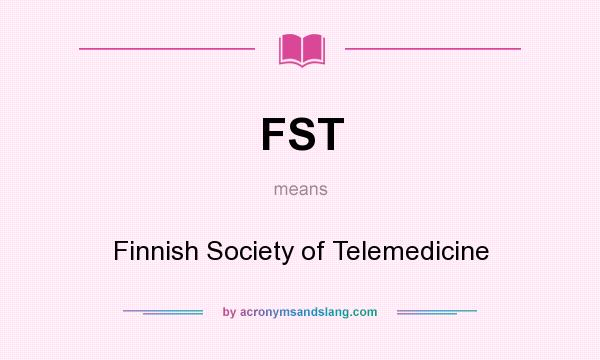 What does FST mean? It stands for Finnish Society of Telemedicine