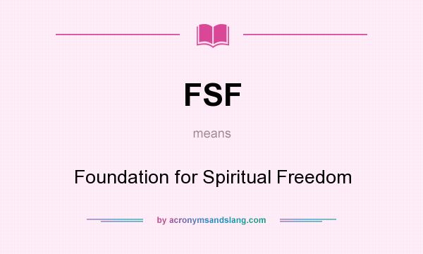 What does FSF mean? It stands for Foundation for Spiritual Freedom