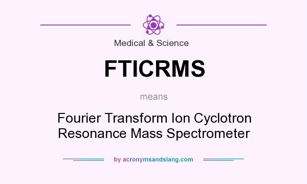 What does FTICRMS mean? It stands for Fourier Transform Ion Cyclotron Resonance Mass Spectrometer
