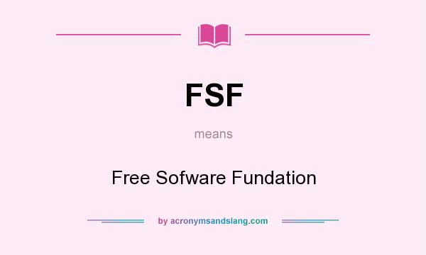 What does FSF mean? It stands for Free Sofware Fundation