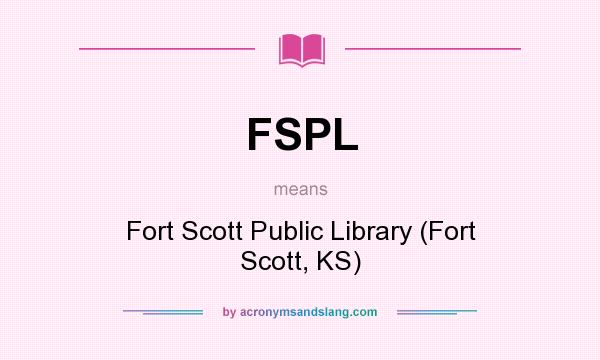 What does FSPL mean? It stands for Fort Scott Public Library (Fort Scott, KS)