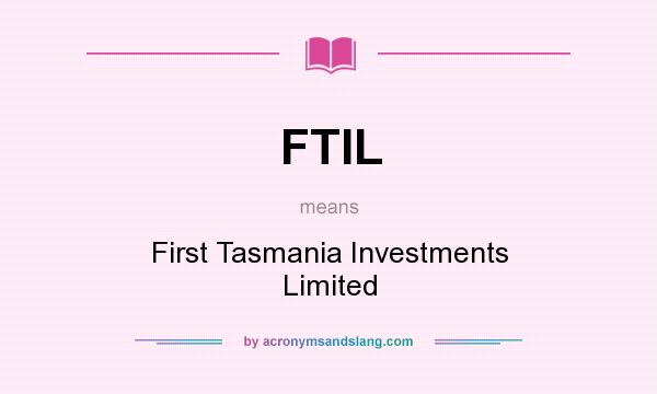 What does FTIL mean? It stands for First Tasmania Investments Limited