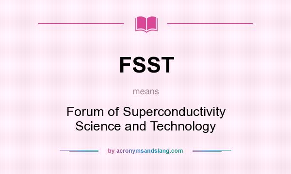 What does FSST mean? It stands for Forum of Superconductivity Science and Technology