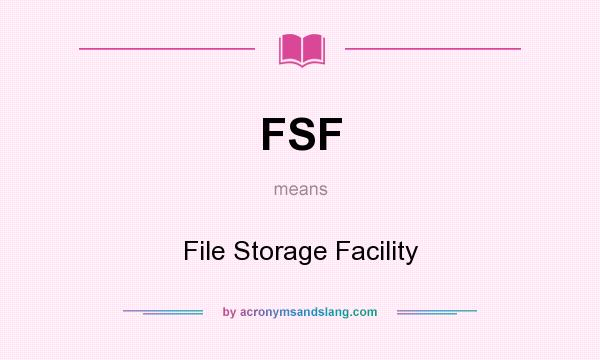 What does FSF mean? It stands for File Storage Facility