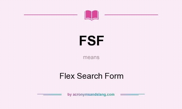 What does FSF mean? It stands for Flex Search Form