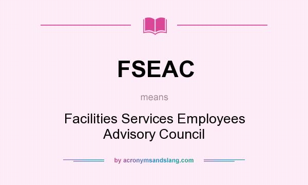 What does FSEAC mean? It stands for Facilities Services Employees Advisory Council