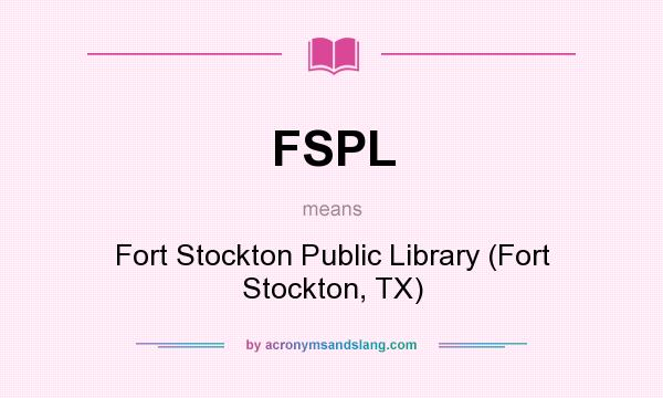 What does FSPL mean? It stands for Fort Stockton Public Library (Fort Stockton, TX)