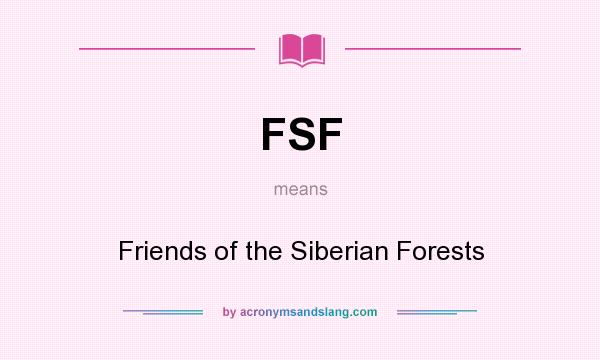 What does FSF mean? It stands for Friends of the Siberian Forests