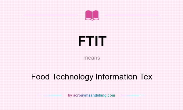 What does FTIT mean? It stands for Food Technology Information Tex