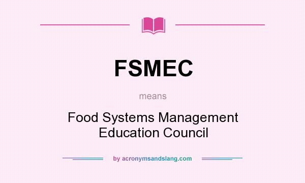What does FSMEC mean? It stands for Food Systems Management Education Council