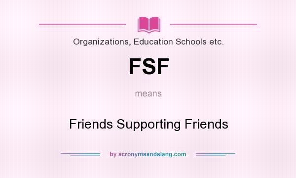 What does FSF mean? It stands for Friends Supporting Friends