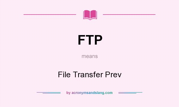 What does FTP mean? It stands for File Transfer Prev