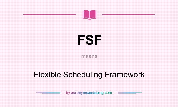 What does FSF mean? It stands for Flexible Scheduling Framework