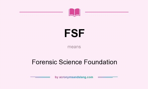 What does FSF mean? It stands for Forensic Science Foundation