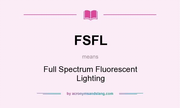What does FSFL mean? It stands for Full Spectrum Fluorescent Lighting