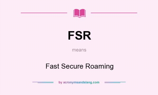 What does FSR mean? It stands for Fast Secure Roaming