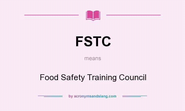 What does FSTC mean? It stands for Food Safety Training Council