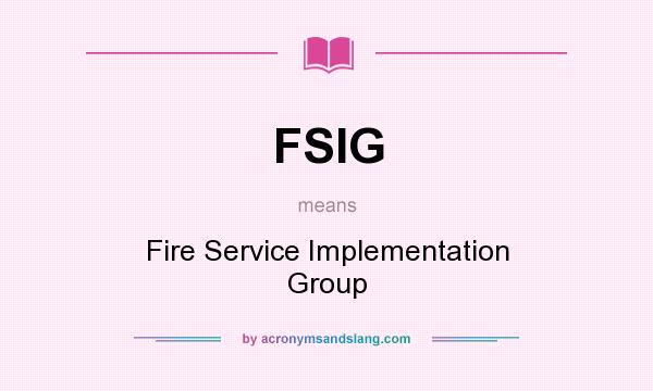 What does FSIG mean? It stands for Fire Service Implementation Group