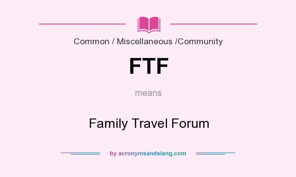 What does FTF mean? It stands for Family Travel Forum
