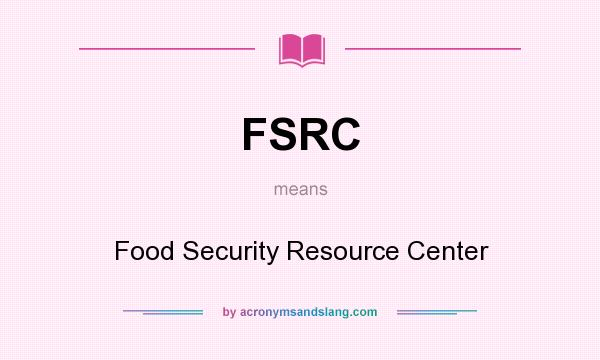 What does FSRC mean? It stands for Food Security Resource Center