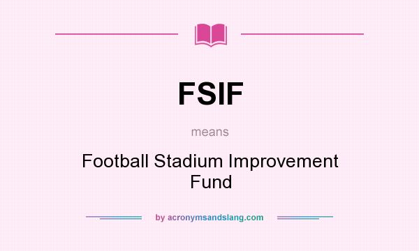 What does FSIF mean? It stands for Football Stadium Improvement Fund
