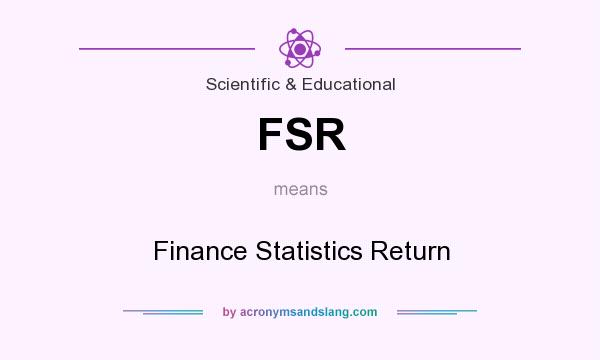 What does FSR mean? It stands for Finance Statistics Return