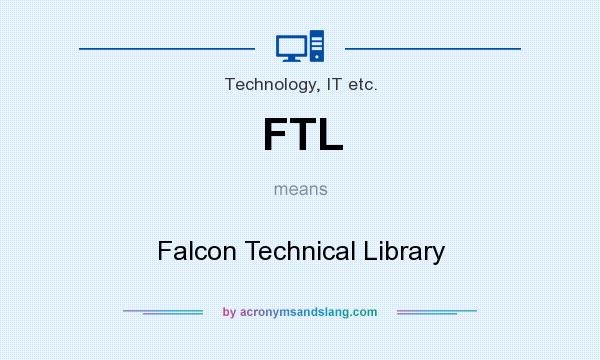 What does FTL mean? It stands for Falcon Technical Library