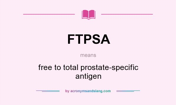 What does FTPSA mean? It stands for free to total prostate-specific antigen