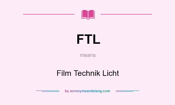 What does FTL mean? It stands for Film Technik Licht