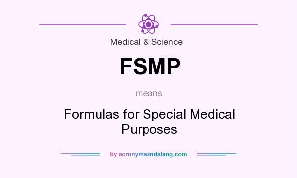 What does FSMP mean? It stands for Formulas for Special Medical Purposes