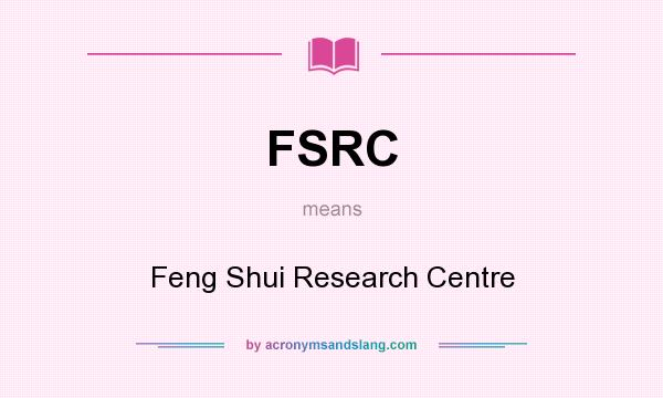 What does FSRC mean? It stands for Feng Shui Research Centre