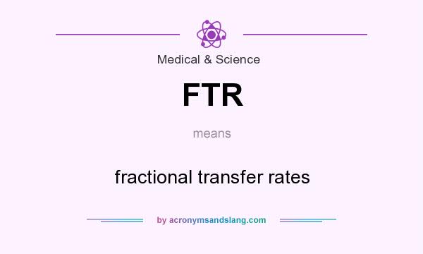 What does FTR mean? It stands for fractional transfer rates