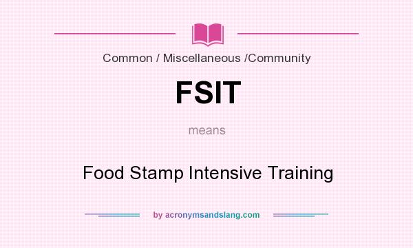 What does FSIT mean? It stands for Food Stamp Intensive Training