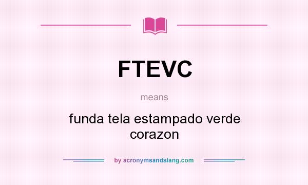 What does FTEVC mean? It stands for funda tela estampado verde corazon