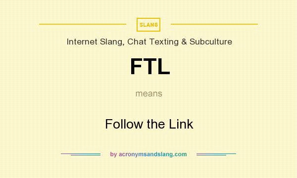 What does FTL mean? It stands for Follow the Link