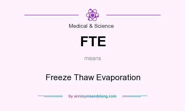 What does FTE mean? It stands for Freeze Thaw Evaporation