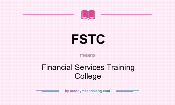 What does FSTC mean? It stands for Financial Services Training College