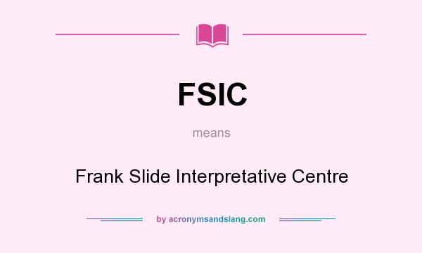 What does FSIC mean? It stands for Frank Slide Interpretative Centre