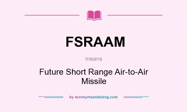 What does FSRAAM mean? It stands for Future Short Range Air-to-Air Missile