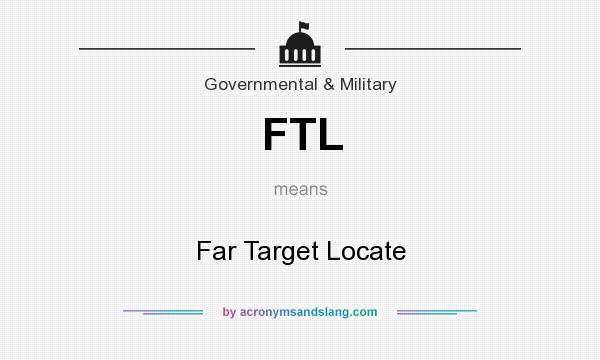 What does FTL mean? It stands for Far Target Locate